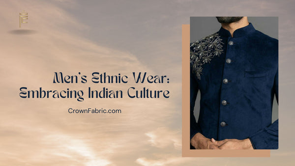 Men's Ethnic Wear: Embracing Indian Culture- CROWN FABRIC